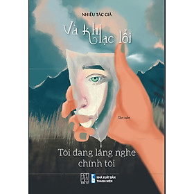 Và khi lạc lối - Tôi đang lắng nghe chính tôi