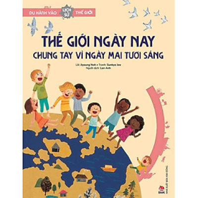 Du Hành Vào Lịch Sử Thế Giới – Thế Giới Ngày Nay - Chung Tay Vì Ngày Mai Tươi Sáng