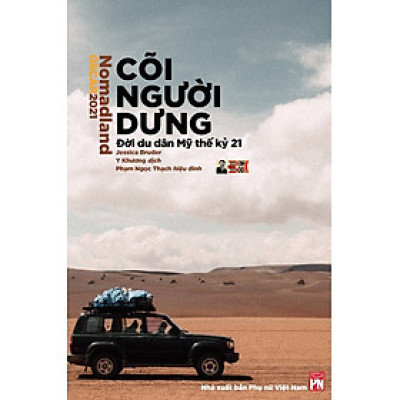 (Tiểu thuyết được dịch ra 25 ngôn ngữ, chuyển thể thành phim đặt giải Oscar 2021) CÕI NGƯỜI DƯNG – Jessica Bruder - Y Khương dịch - NXB Phụ Nữ – bìa mềm