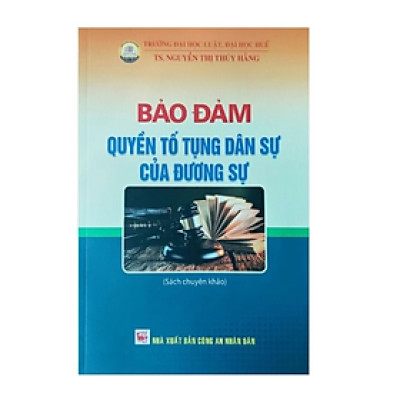Sách - Bảo đảm quyền tố tụng dân sự của đương sự - Nguyễn Thị Thúy Hằng - Nhà xuất bản Công An Nhân Dân