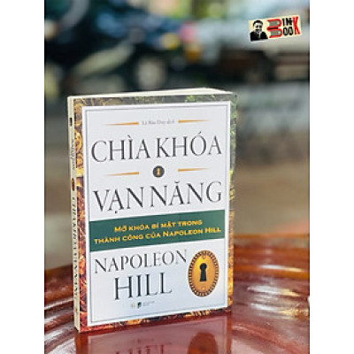 CHÌA KHOÁ VẠN NĂNG - Mở Khóa Bí Mật Trong Thành Công Của Napoleon Hill - Napoleon Hill (tác giả cuốn Nghĩ Giàu Làm Giàu) – Lê Bảo Duy dịch – Tân Việt – NXB Dân Trí – Bìa mềm
