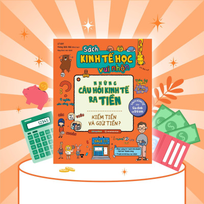 Sách - Kinh Tế Học Vui Nhộn Những Câu Hỏi Kinh Tế Ra Tiền - Kiếm Tiền Và Giữ Tiền - Megabook