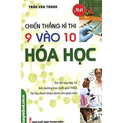Sách - Chiến Thắng Kì Thi Lớp 9 Vào 10 Hóa Học - Khang Việt Book