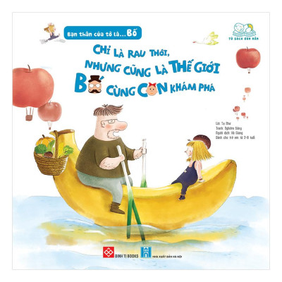 Bạn Thân Của Tớ Là... Bố - Chỉ Là Rau Thôi, Nhưng Cũng Là Thế Giới Bố Cùng Con Khám Phá