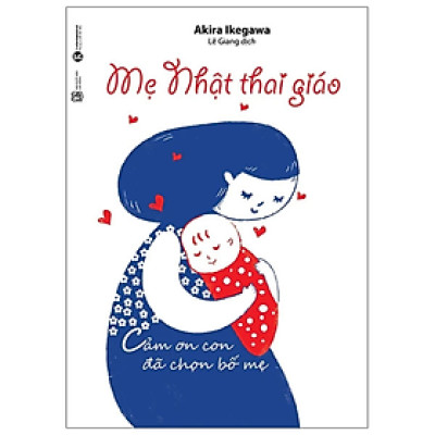 Sách - Mẹ Nhật thai giáo - Cảm ơn con đã chọn bố mẹ - Akira Ikegawa - NXB Lao Động