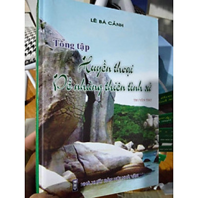 TỔNG TẬP HUYỀN THOẠI VỀ NHỮNG THIÊN TÌNH SỬ - LÊ BÁ CẢNH (SÁCH BÌA CỨNG)