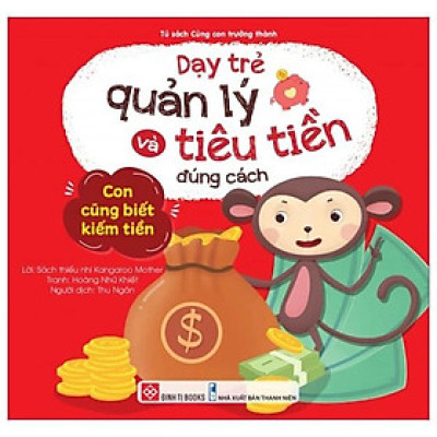 Sách Dạy Trẻ Quản Lý Và Tiêu Tiền Đúng Cách - Con Cũng Biết Kiếm Tiền
