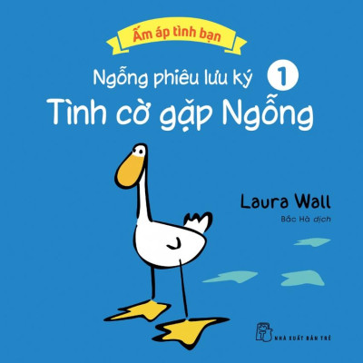 Ấm Áp Tình Bạn - Ngỗng Phiêu Lưu Ký - Tập 1: Tình Cờ Gặp Ngỗng
