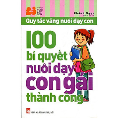 100 Bí Quyết Nuôi Dạy Con Gái Thành Công - Quy tắc vàng nuôi dạy con