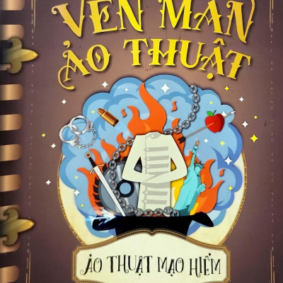 Vén Màn Ảo Thuật - Ảo Thuật Mạo Hiểm