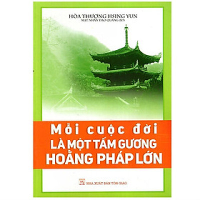 Sách - Mỗi Cuộc Đời Là Một Tấm Gương Hoằng Pháp Lớn - Chính Thông Book