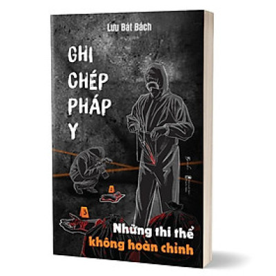 Sách - Ghi Chép Pháp Y: Những Thi Thể Không Hoàn Chỉnh