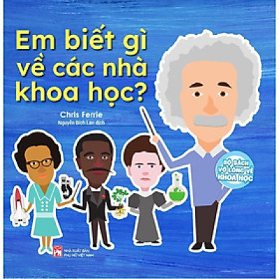 Sách - Bộ Sách Vỡ Lòng Về Khoa Học - Em Biết Gì Về Các Nhà Khoa Học - NXB Phụ Nữ
