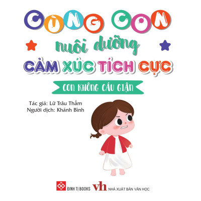 Cùng Con Nuôi Dưỡng Cảm Xúc Tích Cực - Con Không Cáu Giận