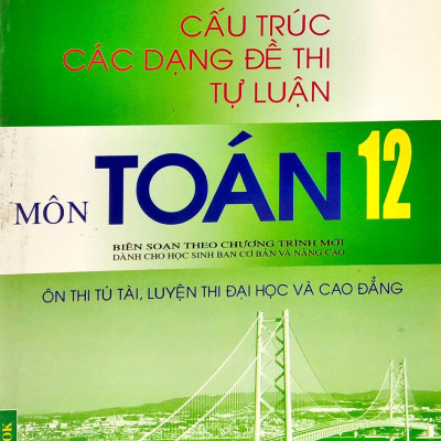 Cấu Trúc Các Dạng Đề Thi Tự Luận Môn Toán 12 (Ôn Luyện Thi ĐH-CĐ 2013)
