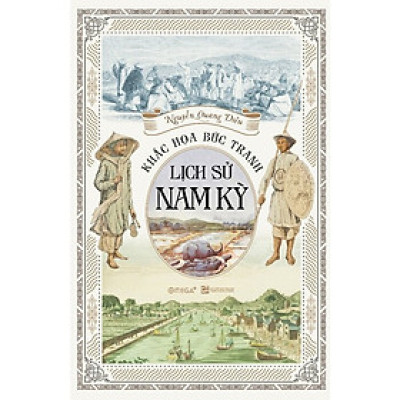 Khắc Họa Bức Tranh Lịch Sử Nam Kỳ - Nguyễn Quang Diệu - (bìa mềm)