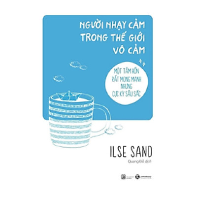 Sách - Người nhạy cảm trong thế giới vô cảm - Ilse Sand - NXB Lao động