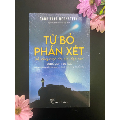 Từ Bỏ Phán Xét Để Sống Cuộc Đời Tươi Đẹp Hơn