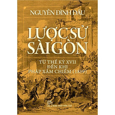 LƯỢC SỬ SÀI GÒN TỪ THẾ KỶ XVII ĐẾN KHI PHÁP XÂM CHIẾM (1859) - Nguyễn Đình Đầu - (bìa mềm)