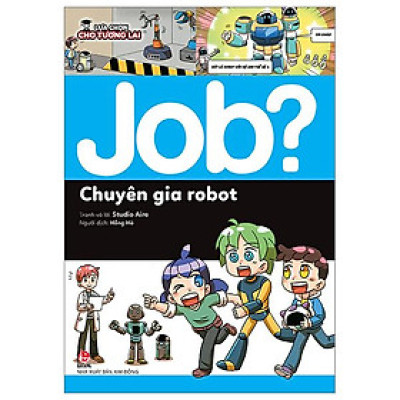 Lựa Chọn Cho Tương Lai JOB? - Chuyên Gia Robot