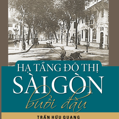 Hạ Tầng Đô Thị Sài Gòn Buổi Đầu (Tái Bản 2023)