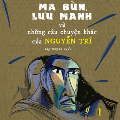 Ma Bùn, Lưu Manh Và Những Câu Chuyện Khác Của Nguyễn Trí