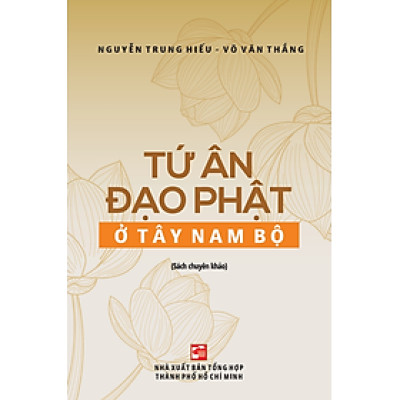 Tứ ân đạo phật ở Tây Nam Bộ - Nguyễn Trung Hiếu - Võ Văn Thắng