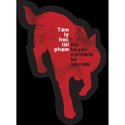 Tâm Lý Học Tội Phạm - Khi Kẻ Yếu Trở Thành Kẻ Săn Mồi - Bản Quyền