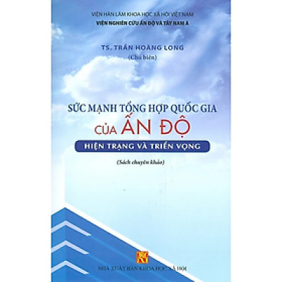 Sách - Sức Mạnh Tổng Hợp Quốc Gia Của Ấn Độ - Hiện Trạng Và Triển Vọng (Sách Chuyên Khảo)