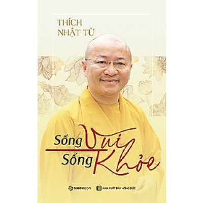 Sống vui sống khỏe - Tác giả: Thích Nhật Từ