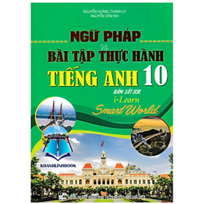 Sách - Ngữ Pháp Và Bài Tập Thực Hành Tiếng Anh 10 (Bám Sát SGK I Learn Smart World)