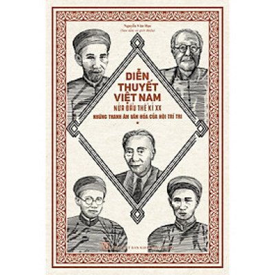 Sách Lịch Sử- Văn Hóa Hay: Diễn Thuyết Việt Nam Nửa Đầu Thế Kỉ XX - Những Thanh Âm Văn Hóa Của Hội Trí Tri