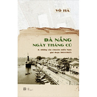 ĐÀ NẴNG NGÀY THÁNG CŨ – Võ Hà – Phanbook– Nxb Đà Nẵng