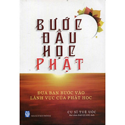 Bước Đầu Học Phật - Đưa Bạn Bước Vào Lãnh Vực Của Phật Học