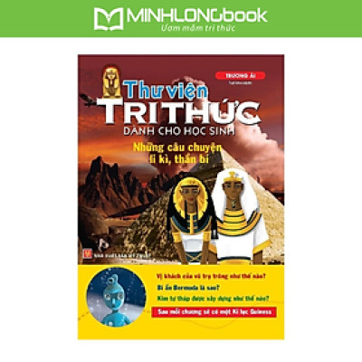 Thư Viện Tri Thức Dành Cho Học Sinh - Những Câu Chuyện Ly Kỳ, Thần Bí