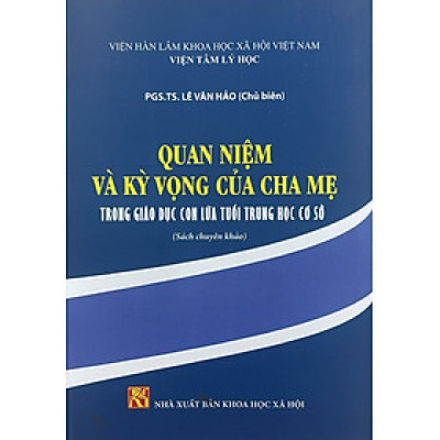 Quan Niệm Và Kỳ Vọng Của Cha Mẹ Trong Giáo Dục Con Lứa Tuổi Trung Học Cơ Sở (sách chuyên khảo)