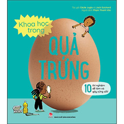 Khoa Học Trong Quả Trứng - 10 Thí Nghiệm Dễ Làm Và Gây Sửng Sốt