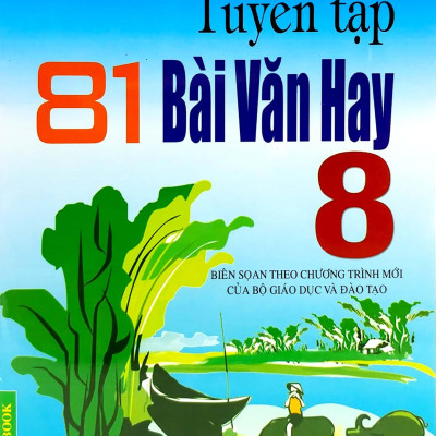 Tuyển Tập 81 Bài Văn Hay 8 (Tái Bản 2015)
