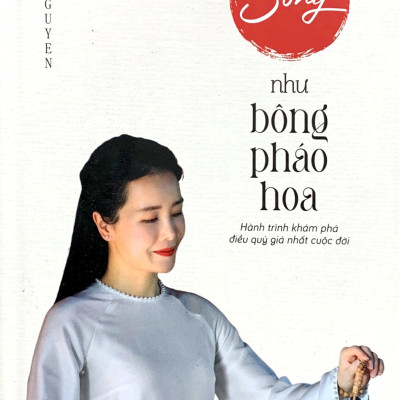 Sống Như Bông Pháo Hoa - Hành Trình Khám Phá Điều Quý Giá Nhất Cuộc Đời