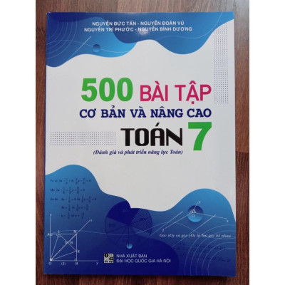Sách - 500 bài tập cơ bản và nâng cao Toán 7 ( đánh giá và phát triển năng lực toán )