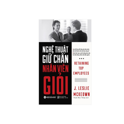 Combo Sách Kỹ Năng Lãnh Đạo: Nghệ Thuật Giữ Chân Nhân Viên Giỏi + Để Xây Dựng Doanh Nghiệp Hiệu Quả
