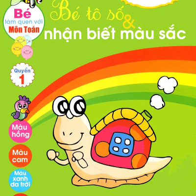 Bé Làm Quen Với Môn Toán - Bé Tô Số Và Nhận Biết Màu Sắc: Quyển 1
