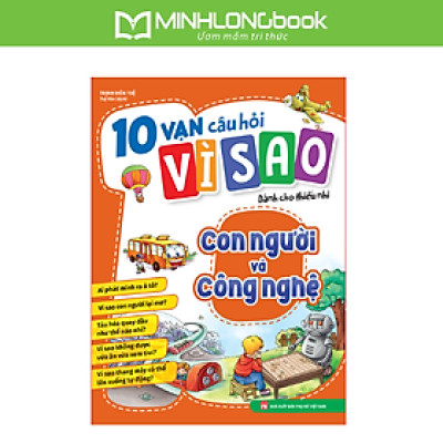 Sách: 10 Vạn Câu Hỏi Vì Sao - Con Người Và Công Nghệ