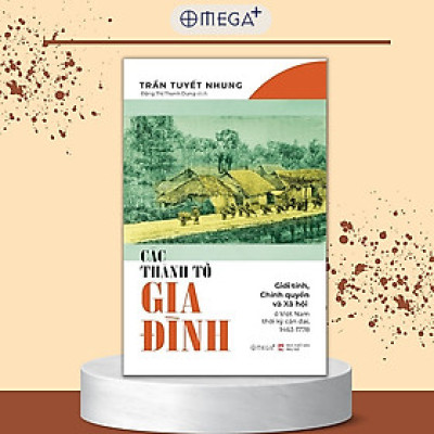 Các Thành Tố Gia Đình - Giới Tính, Chính Quyền Và Xã Hội Ở Việt Nam Thời Kỳ Cận Đại, 1463-1778 - Trần Tuyết Nhung - (bìa mềm)