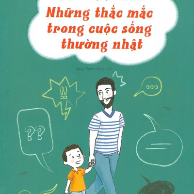 15 Tình Huống Cùng Con Vượt Qua Khó Khăn - Những Thắc Mắc Trong Cuộc Sống Thường Nhật