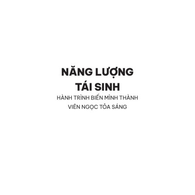 Sách - Năng Lượng Tái Sinh - Hành Trình Biến Mình Thành Viên Ngọc Tỏa Sáng