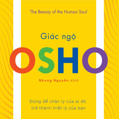 Osho - Giác Ngộ - Đừng Để Chân Lý Của Ai Đó Trở Thành Triết Lý Của Bạn