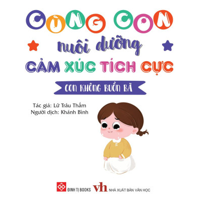 Cùng Con Nuôi Dưỡng Cảm Xúc Tích Cực - Con Không Buồn Bã