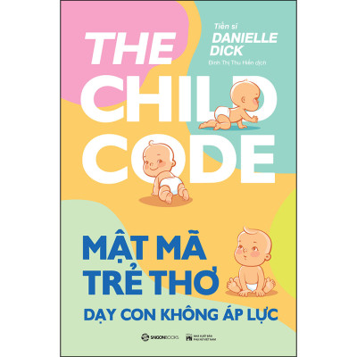 Mật Mã Trẻ Thơ - Dạy Con Không Áp Lực _Saigon Books