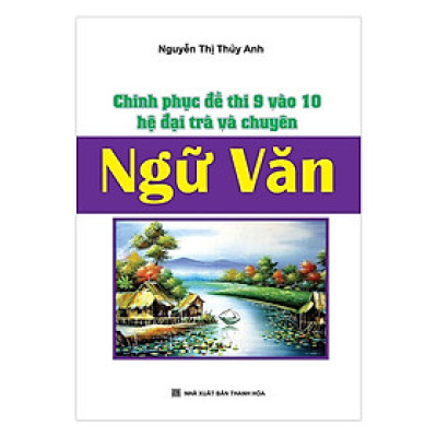 Sách - Chinh Phục Đề Thi Lớp 9 Vào Lớp 10 Hệ Đại Trà Và Chuyên Ngữ Văn - Khang Việt Book